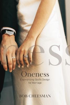 Oneness: Experiencing God's Design for Marriage - Bob Cheesman - cover