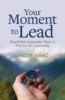 Your Moment to Lead: Simple But Important Ways to Prepare for Leadership - Jacob Isaac - cover