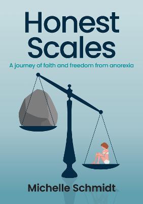 Honest Scales: A journey of faith and freedom from anorexia - Michelle Schmidt - cover