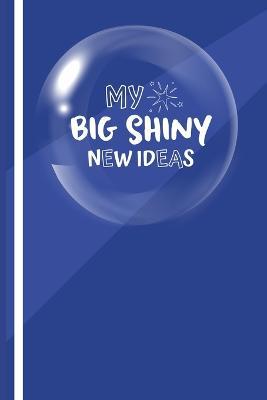 My Big New Shiny Ideas Book - Rachel A Klaver - cover