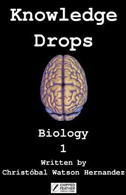Knowledge Drops - Biology 1 - Christobal Watson Hernandez - cover