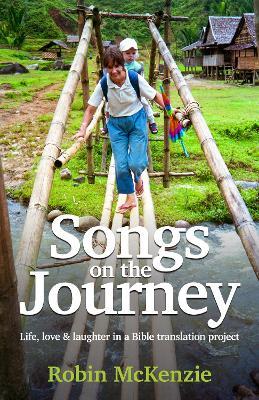 Songs on the Journey: Life, love and laughter in a Bible translation project - Robin McKenzie - cover