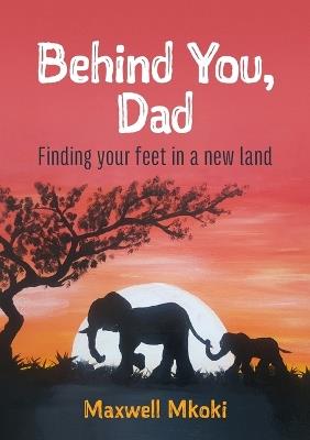 Behind You, Dad: Finding Your Feet in a New Land - cover