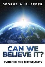 Can We Believe It?: Evidence for Christianity