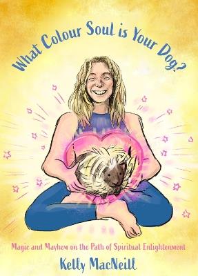 What Colour Soul is Your Dog? - Kelly MacNeill - cover