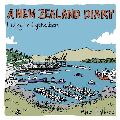 A New Zealand Diary: Living in Lyttelton - Alex Hallatt - cover