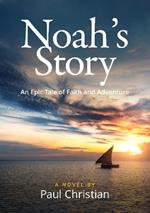 Noah’s Story: An Epic Tale of Faith and Adventure