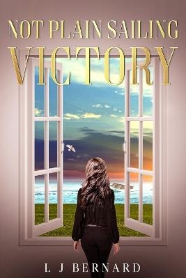 Not Plain Sailing; Victory: A love story of Determination and Triumph - Lynette J Bernard - cover