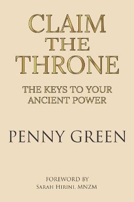 Claim The Throne: The Keys To Your Ancient Power - Penny Green - cover
