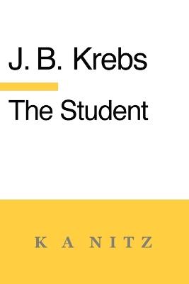 The Student: or Secure Foundations for the Formation of Soul and Character - Johann Baptist Krebs,J B Kerning - cover