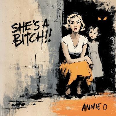 She's a Bitch: The Wounded Child, Inner Critic, and Shadow Within - Annie O - cover