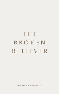 The Broken Believer - Melissa O’Shaughnessy - cover