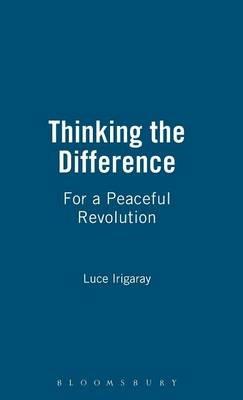 Thinking the Difference: For a Peaceful Revolution - Luce Irigaray - cover