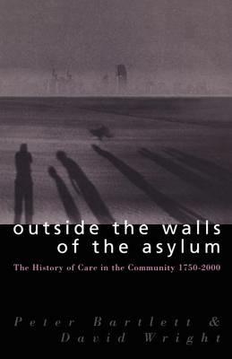 Outside the Walls of the Asylum: On Care in the Community in Modern Britain and Ireland - Peter Bartlett,David Wright - cover