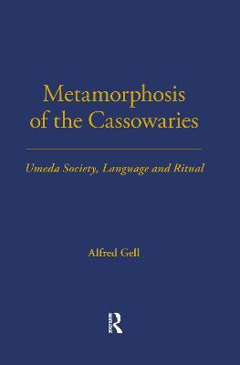 Metamorphosis of the Cassowaries: Umeda Society, Language and Ritual Volume 51 - Alfred Gell - cover