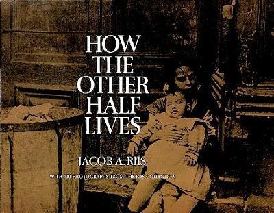 How the Other Half Lives: Studies Among the Tenements of New York - Jacob A. Riis - cover