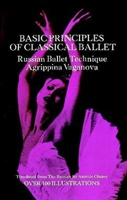 Basic Principles of Classical Ballet: Russian Ballet Technique - Agrippina Vaganova - cover
