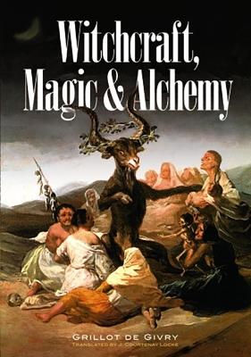 Witchcraft, Magic and Alchemy - Emile Grillot de Givry - cover