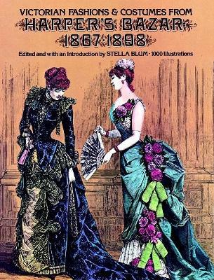 Victorian Fashions and Costumes from Harper's Bazar, 1867-1898 - Stella Blum - cover