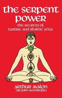 The Serpent Power: The Secrets of Tantric and Shaktic Yoga - Arthur Avalon - cover