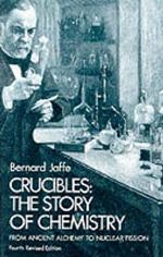 Crucibles: Story of Chemistry from Ancient Alchemy to Nuclear Fission