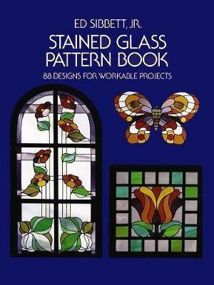 Stained Glass Pattern Book: 88 Designs for Workable Projects - Ed Sibbett - cover