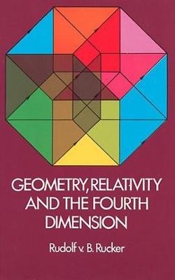 Geometry, Relativity and the Fourth Dimension - Rudolf Rucker - cover