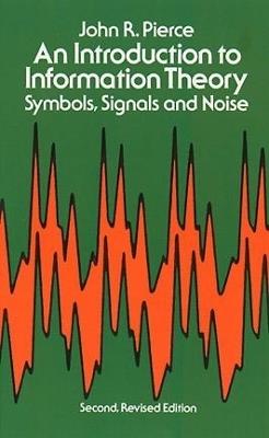 An Introduction to Information Theory, Symbols, Signals and Noise - Engineering Engineering,John R. Pierce - cover