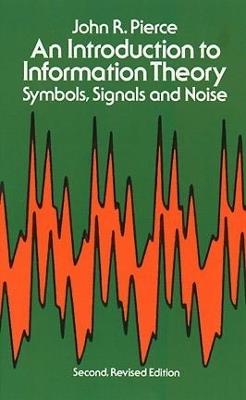 An Introduction to Information Theory, Symbols, Signals and Noise - John R. Pierce - 2