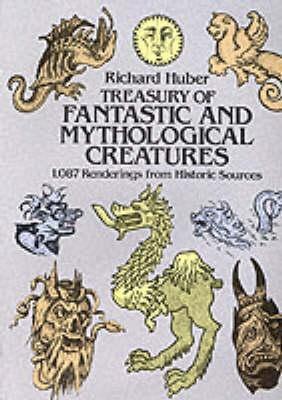 A Treasury of Fantastic and Mythological Creatures: 1, 087 Renderings from Historic Sources - Richard Huber - cover