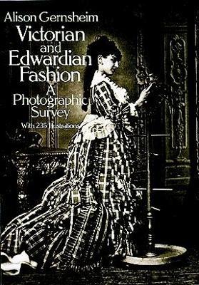 Victorian and Edwardian Fashion: A Photographic Survey - Alison Gernsheim - cover