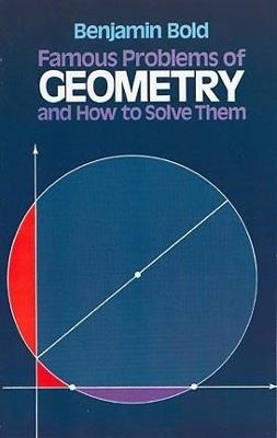 Famous Problems in Geometry and How to Solve Them - Benjamin Bold - cover