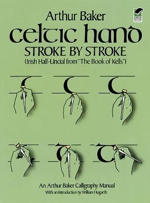 Celtic Hand Stroke by Stroke (Irish Half-Uncial from "The Book of Kells"): An Arthur Baker Calligraphy Manual - Arthur Baker - cover