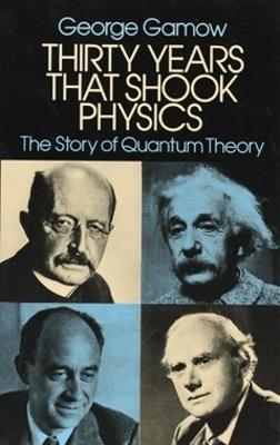 Thirty Years that Shook Physics: The Story of Quantum Theory - George Gamow - cover