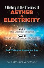 History of the Theories of Aether and Electricity, Vol. I: The Classical Theories; Vol. II: the Modern Theories, 1900-1926