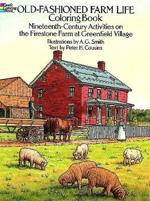 Old-Fashioned Farm Life Coloring Book: Nineteenth-Century Activities on the Firestone Farm at Greenfield Village - Peter H. Cousins,A. G. Smith - cover