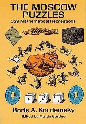 The Moscow Puzzles: 359 Mathematical Recreations - Boris Kordemsky,Martin Gardner,Albert Parry - cover
