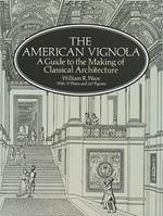 The American Vignola: Guide to the Making of Classical Architecture
