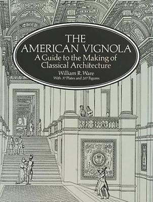 The American Vignola: Guide to the Making of Classical Architecture - William R. Ware - cover