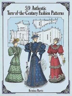 59 Authentic Turn-of-the-Century Fashion Patterns - Kristina Harris - cover