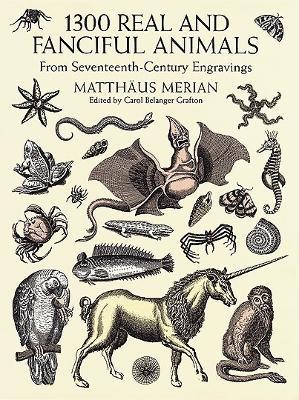 1300 Real and Fanciful Animals: From Seventeenth-Century Engravings - MatthäUs (the Younger) Merian - cover