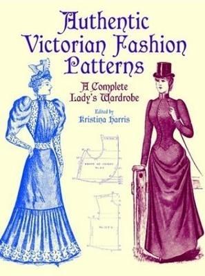 Victorian Fashions: A Complete Lady's Wardrobe - Michael Harris - cover