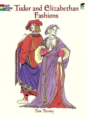 Tudor and Elizabethan Fashions - Tom Tierny - cover