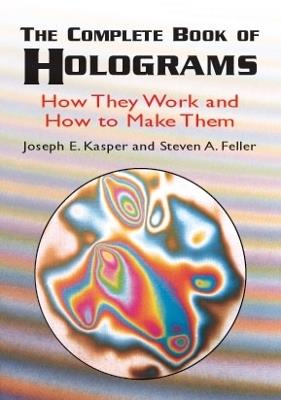 The Complete Book of Holograms: How: How - Kasper & Feller - cover