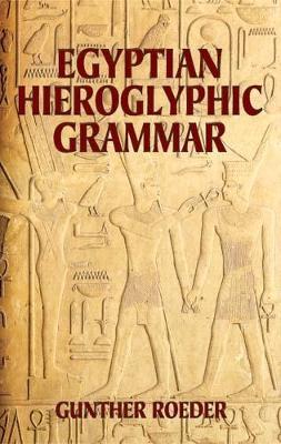 Egyptian Hieroglyphic Grammar: A Handbook for Beginners - Gunther Roeder - cover