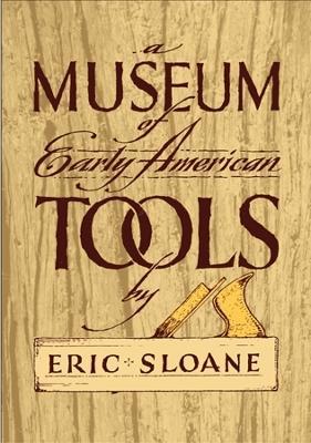 Museum of Early American Tools - Eric Sloane - cover