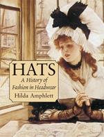 Hats: A History of Fashion in Headwear