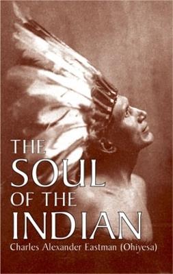 The Soul of the Indian - Charles Alexander Eastman - cover