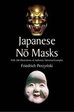 Japanese No Masks: With 300 Illustrations of Authentic Historical Examples