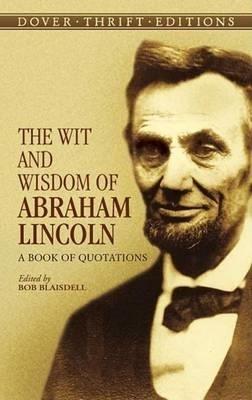The Wit and Wisdom of Abraham Lincoln: A Book of Quotations - Abraham Lincoln - cover